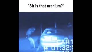 Sir is that Uranium?