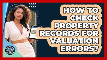 How To Check Property Records For Valuation Errors?