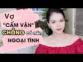 🔴 [Trực tiếp] Vợ CẤM VẬN chồng có nên NGOẠI TÌNH? | Thanh Hương Official