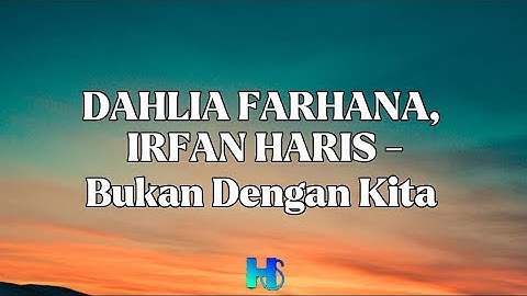 Dahlia Farhana , Irfan Haris - Bukan Dengan Kita (LIRIK VIDEO)