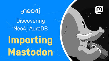 Importing Mastodon - Discover AuraDB with Michael and Alexander