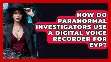 How Do Paranormal Investigators Use A Digital Voice Recorder For EVP? - Inside the Supernatural