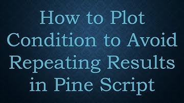 How to Plot Condition to Avoid Repeating Results in Pine Script