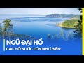 NGŨ ĐẠI HỒ: CÁC HỒ NƯỚC LỚN NHƯ BIỂN