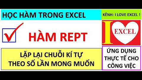 HÀM REPT - LẶP LẠI CHUỖI KÍ TỰ VỚI SỐ LẦN MONG MUỐN - ILOVEEXCEL!