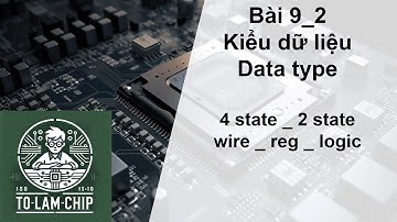 [Thiết kế vi mạch] Bài 9_2: Kiểu dữ liệu _ Wire _ Reg _ Logic