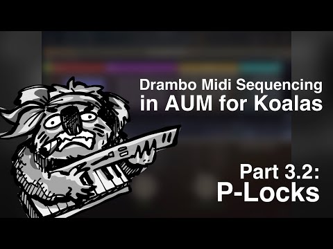 Drambo 2.x Midi Sequencing in AUM for Koalas Part 3.2: P-Locks