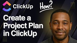 How to Create a Project Plan in ClickUp (2025 Tutorial)