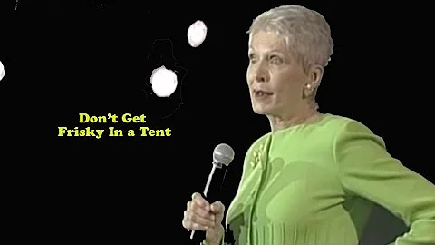 Jeanne Robertson "Don't Get Frisky in a tent!"   ("Don't sleep in a tent with Left Brain!")