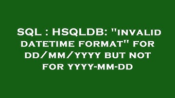 SQL : HSQLDB: "invalid datetime format" for dd/mm/yyyy but not for yyyy-mm-dd