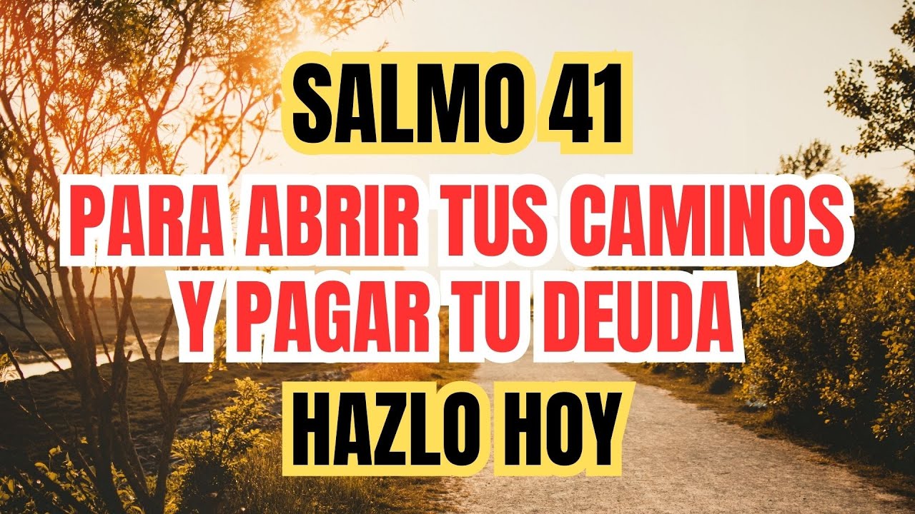 SALMO 41 PARA ABRIR TUS CAMINOS Y PAGAR TU DEUDA DE UNA FORMA PODEROSA ...