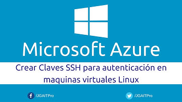 Crear Claves SSH para autenticación en maquinas virtuales Linux de Microsoft Azure