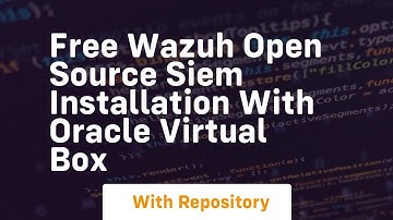 Free wazuh open source siem installation with oracle virtual box
