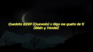 Quedate x Algo me gusta de ti || Bizarrap Ft. Quevedo Ft. Wisin & Yandel [Letra]