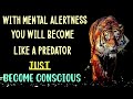 With just Mental Alertness you will  become like a Predator - Sadhguru