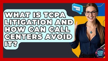 What Is TCPA Litigation And How Can Call Centers Avoid It? - Customer Support Coach