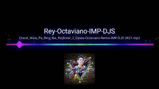 Check_Wala_Pa_Ring_Iba_Rockstar_2_Djtata-Octaviano-Remix-IMP-DJS-2K21....