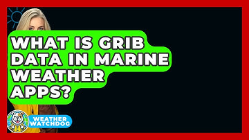 What Is GRIB Data In Marine Weather Apps? - Weather Watchdog