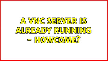A VNC server is already running - howcome?