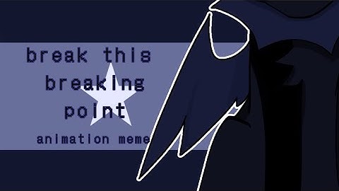 break this breaking point ✧ animation meme [loop]