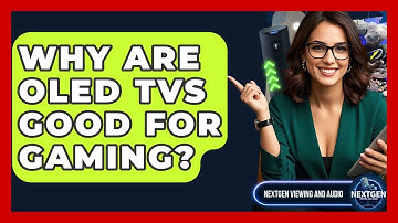 Why Are OLED TVs Good For Gaming? - NextGen Viewing and Audio