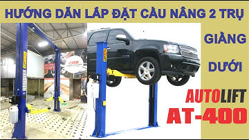Hướng dẫn lắp đặt và sử dụng cầu nâng 2 trụ AT-400, nhãn hiệu Autolift Công nghệ Italy
