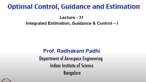 Lec 31: Integrated Estimation, Guidance & Control – I #CH24SP #swayamprabha