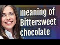 Bittersweet chocolate | meaning of Bittersweet chocolate
