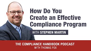 How Do You Create an Effective Compliance Program with Stephen Martin