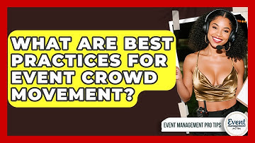 What Are Best Practices For Event Crowd Movement? - Event Management Pro Tips