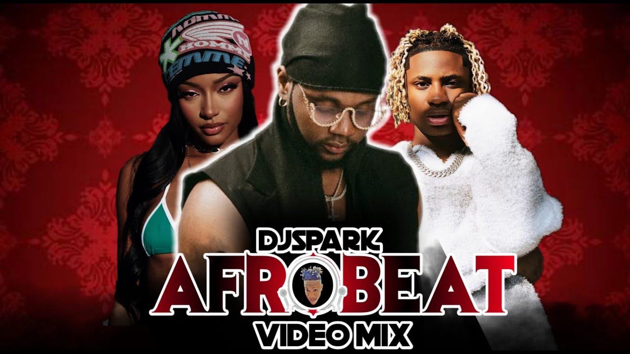 BEST NEW AFROPARTY VIDEO MIX 2024 BY DJ SPARK  NAIJA AFROBEAT VIDEO MIX FT KIZZ DANIELAYRA STARR