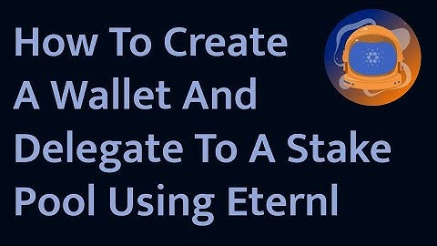 How To Create A Cardano Wallet And Delegate To A Stake Pool Using Eternl