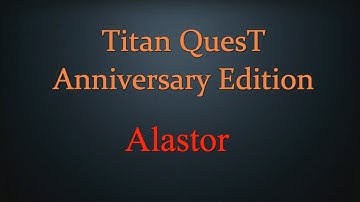 Titan Quest: Anniversary Edition, Alastor