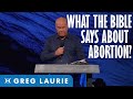 What The Bible Says About Abortion (With Greg Laurie)