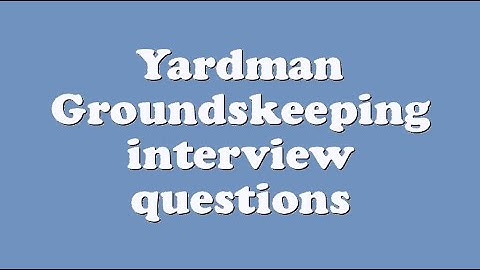 Yardman Groundskeeping interview questions