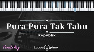 Download Lagu Pura Pura Tak Tahu - Repvblik (KARAOKE PIANO - FEMALE KEY) MP3