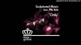 Sculptured Music feat. Ms Isis - Only (Original Mix)