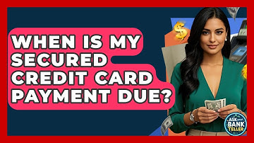 When Is My Secured Credit Card Payment Due? - Ask Your Bank Teller
