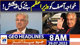 Geo News Headlines 8 AM | Khawaja Asif disclosed the offer to become the PM | 29 July 2023