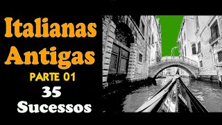 Italianas Antigas - ** PARTE 01 **  35 Sucessos