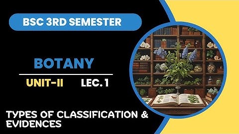 BSc 2nd Year 3rd Semester Botany Unit 2 Types of Classification and Evidence | Artificial System