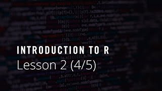 Introduction to R: Lesson 2 (4/5)