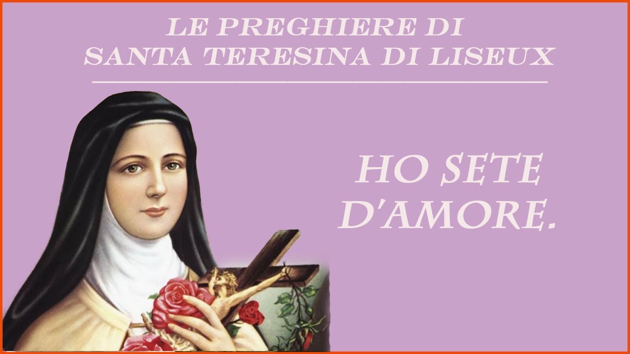Le preghiere di Santa Teresina di Liseux: ho sete d'amore. - YouTube