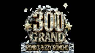 Ronko Rizzy Roncho - 300 Grand Produced By Ronko Rizzy Roncho