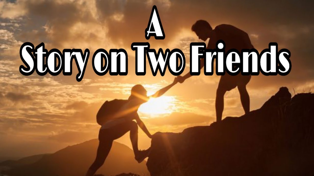 Story on two friends True friendship YouTube