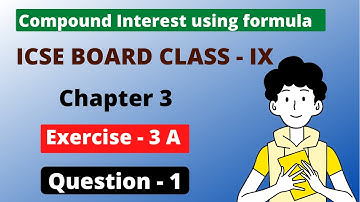 Compound Interest Using Formula | Ch - 3 | ICSE ex- 3 A Question 1 | Class - 9 |