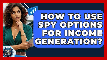 How To Use SPY Options For Income Generation? - Stock and Options Playbook