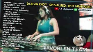 DJ ALVIN KHO™ - FULL BASS DUGEM SPESIAL REQ : IPUT TANGERANG #VORLENTEAM