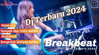 DJ BREAKBEAT FULL BASS TERBARU 2024 | DJ HAPUS AKU | DJ SUMPAH DAN CINTA MATIKU