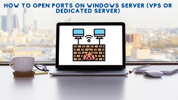How To Open Ports On Windows Server VPS Or Dedicated Server